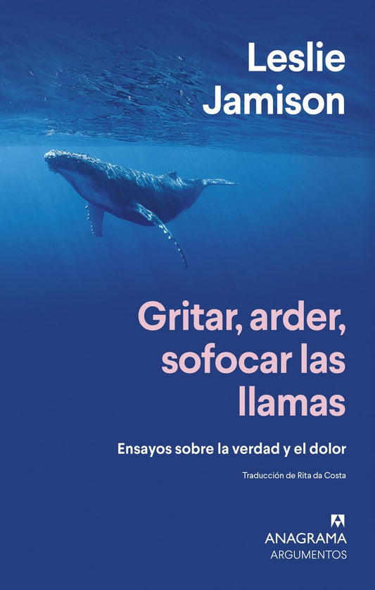 Gritar, arder, sofocar las llamas. Ensayos sobre la verdad y el dolor | Leslie Jamison