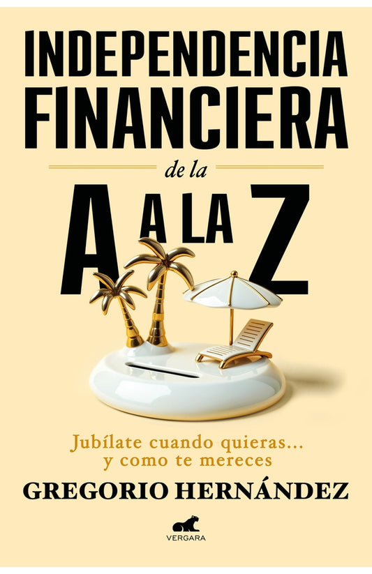 Independencia financiera: De la A a la Z | Gregorio Hernández