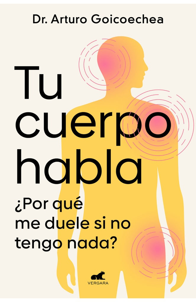 Tu Cuerpo Habla: Por qué me Duele si no Tengo Nada? | Arturo Goicoechea