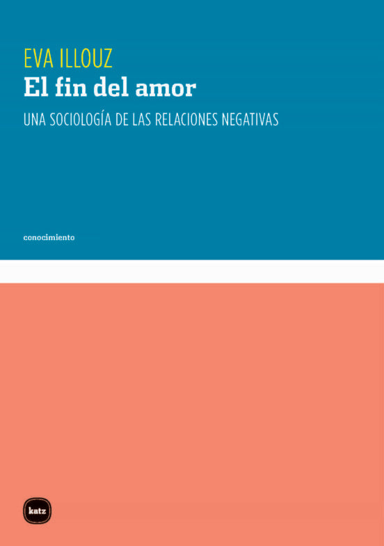 El fin del Amor: Una Sociología de las Relaciones Negativas: 3104 (Conocimiento)