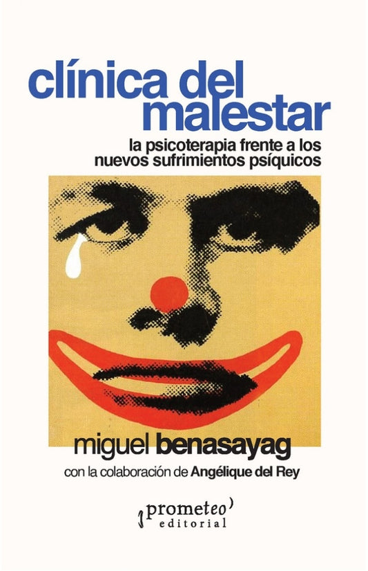 Clínica del malestar; La psicoterapia frente a los nuevos sufrimientos psíquicos | Miguel Benasayag
