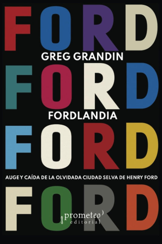 fordlandia. auge y caida de la | GREG GRANDIN