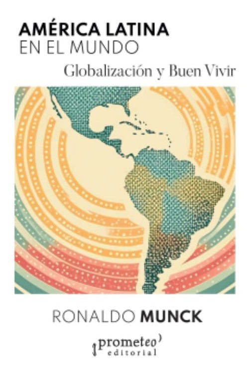 América Latina en el mundo. Globalización y buen vivir | Ronaldo Munck