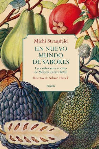 Un nuevo mundo de sabores. Las exuberantes cocinas de México, Perú y Brasil. Recetas de Sabine Hueck | Michi Strausfeld