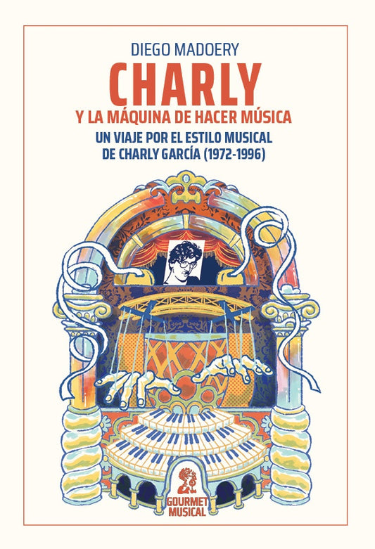 Charly y la máquina de hacer música. Un viaje por el estilo musical de Charly García (1972-1996) | Diego Madoery