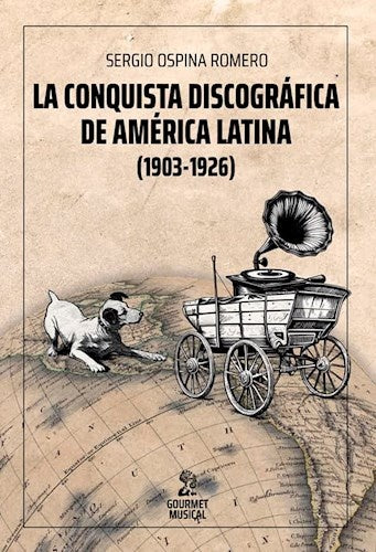 La conquista discográfica de América Latina (1903-1926) | Sergio Ospina Romero