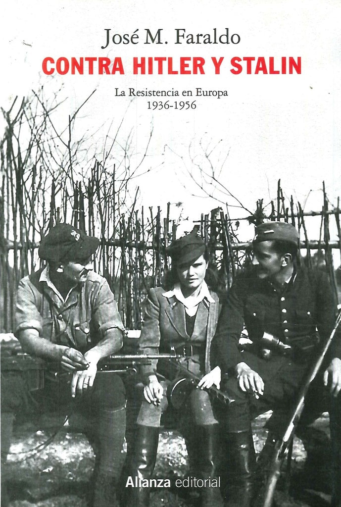 Contra Hitler y Stalin. La resistencia en Europa 1936-1956 | José M. Faraldo
