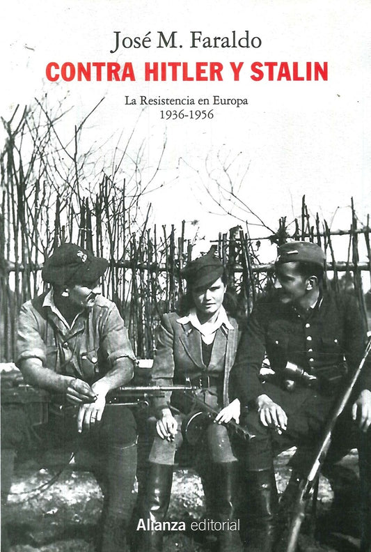 Contra Hitler y Stalin. La resistencia en Europa 1936-1956 | José M. Faraldo