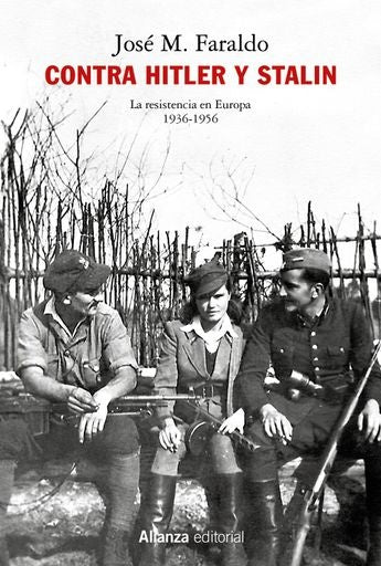Contra Hitler y Stalin. La resistencia en Europa 1936-1956 | José M. Faraldo