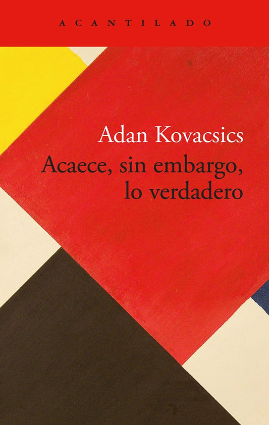 Acaece, Sin Embargo, Lo Verdadero | Adan Kovacsics