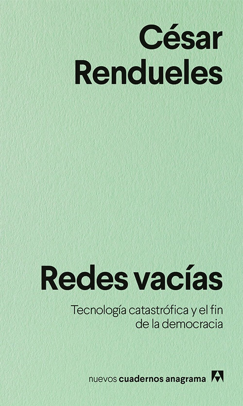 Redes vacías; Tecnología catastrófica y el fin de la democracia | César Rendueles