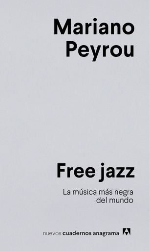 Free jazz; La música más negra del mundo | MARIANO PEYROU