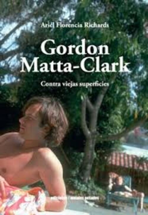 Gordon Matta-Clark | Ariel Florencia Richards