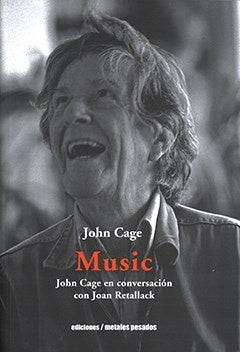 Music. John Cage en conversación con Joan Retallack | John Cage