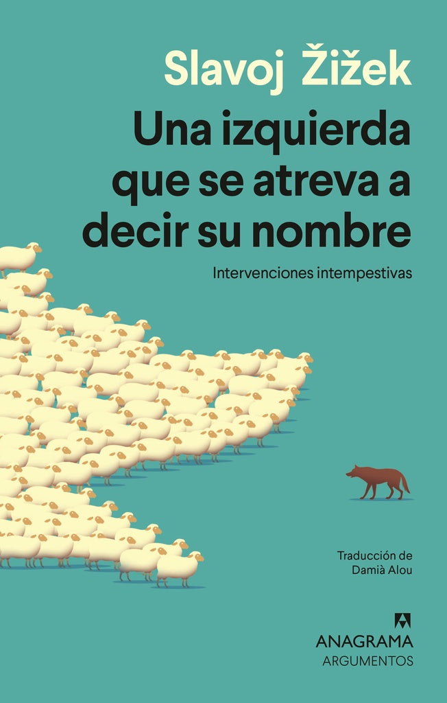 Una izquierda que se atreva a decir su nombre Intervenciones intempestivas | Slavoj iek