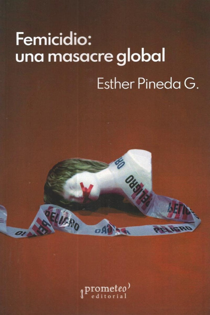 Femicidio. Una masacre global | Esther Pineda G.
