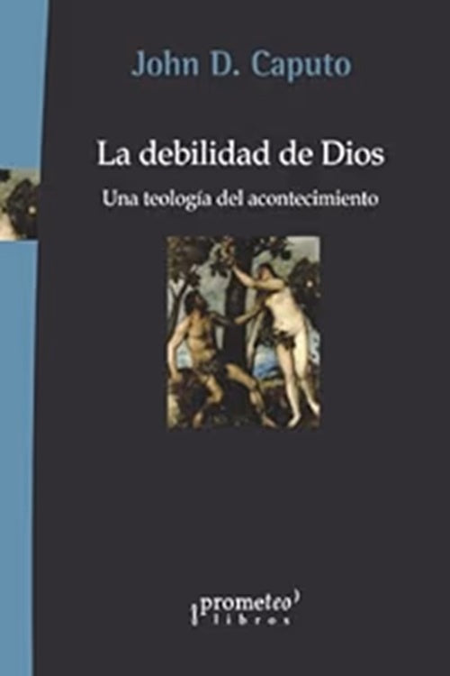 La debilidad de Dios. Una teología del acontecimiento | John D. Caputo