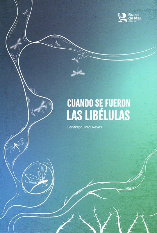 Cuando se fueron las libélulas | Santiago Toral Reyes