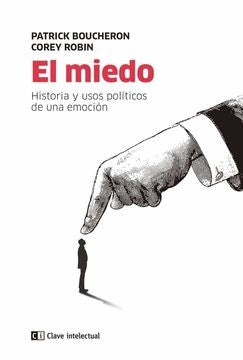 El miedo. Historia y usos políticos de una emoción | Corey Robin