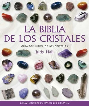 La Biblia de los Cristales Volumen 1: Guía Definitiva de los Cristales, Características de más de | Judy Hall