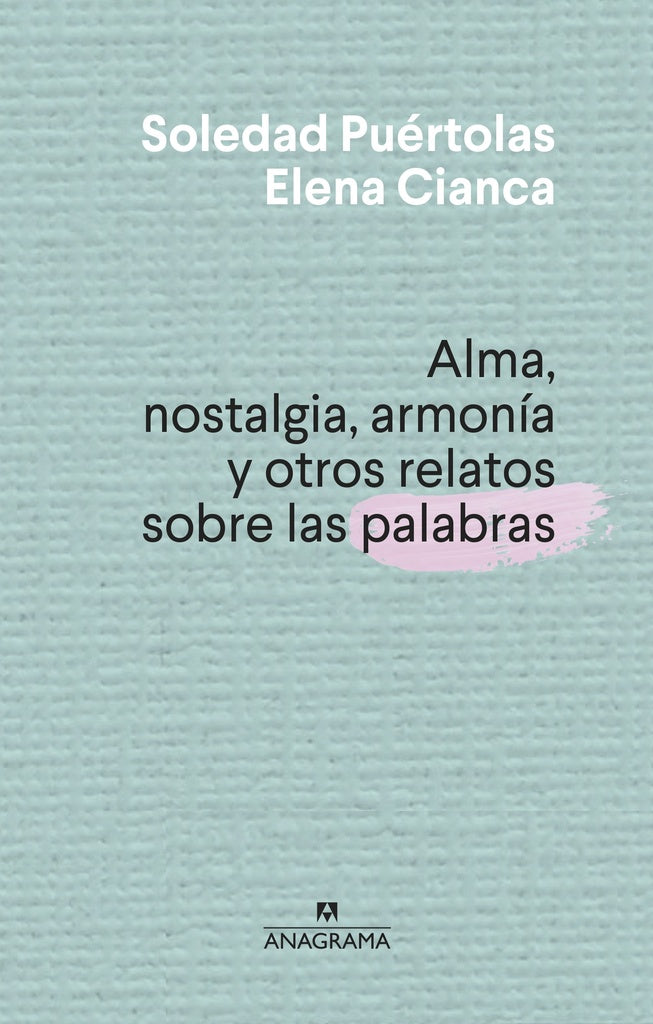 Alma, nostalgia, armonía y otros relatos sobre las palabras | Soledad  Puertolas Villanueva