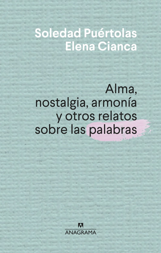 Alma, nostalgia, armonía y otros relatos sobre las palabras | Soledad  Puertolas Villanueva