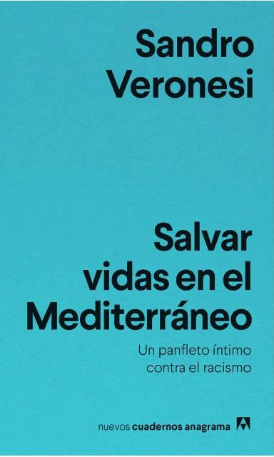 Salvar vidas en el Mediterráneo; Un panfleto íntimo contra el racismo | Sandro Veronesi
