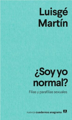 ¿Soy yo normal?; Filias y parafilias sexuales | Luisgé Martín
