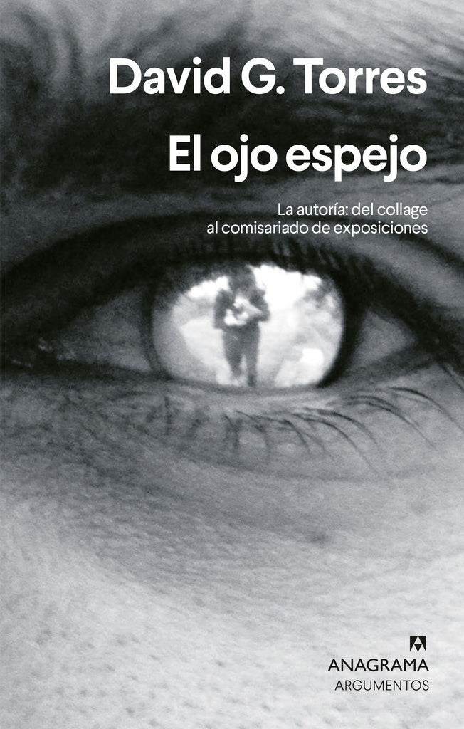 El ojo espejo; La autoría: del collage al comisariado de exposiciones | David G. Torres