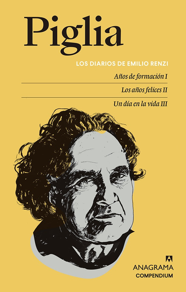 Los diarios de Emilio Renzi; Años de formación I | Los años felices II | Un día en la vida III | Ricardo Piglia