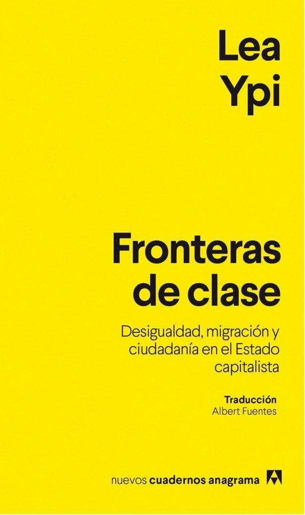 Fronteras de clase; Desigualdad, migración y ciudadanía en el Estado capitalista | Lea Ypi
