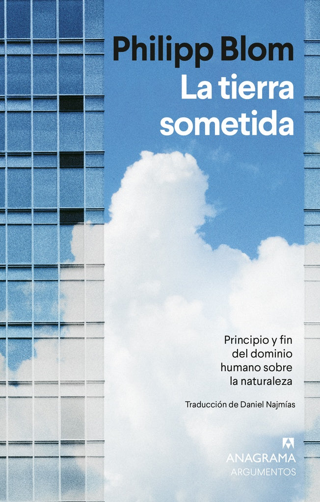 La tierra sometida; Principio y fin del dominio humano sobre la naturaleza | Philipp Blom