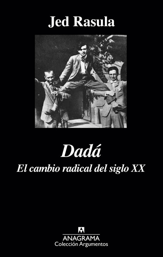 Dadá; El cambio radical del siglo XX | Jed Rasula