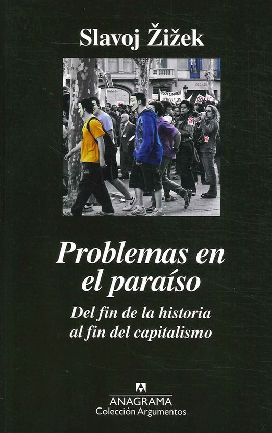 Problemas en el paraíso; Del fin de la historia al fin del capitalismo | Slavoj iek