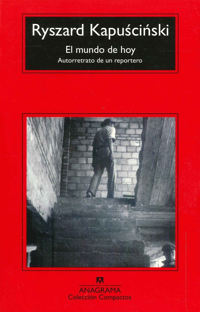 El mundo de hoy; Autorretrato de un reportero | Ryszard Kapuscinski