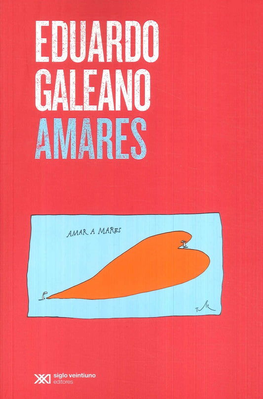 Amares: amar a mares | Eduardo Galeano