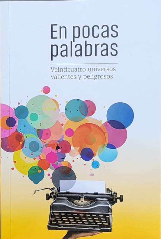 En pocas palabras. Veinticuatro universos valientes y peligrosos | AA. VV.