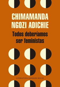 Todos Deberíamos ser Feministas | Chimamanda Ngozi Adichie