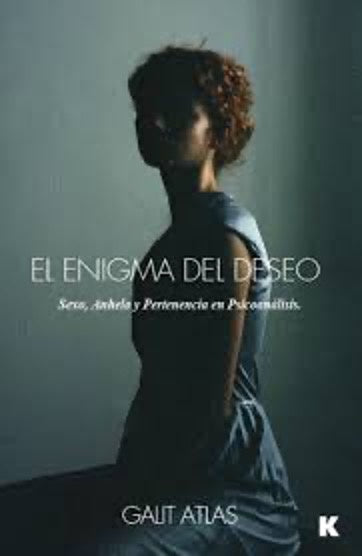 El Enigma del Deseo: Sexo, Anhelo y Pertenencia en Psicoanálisis | Galit Atlas