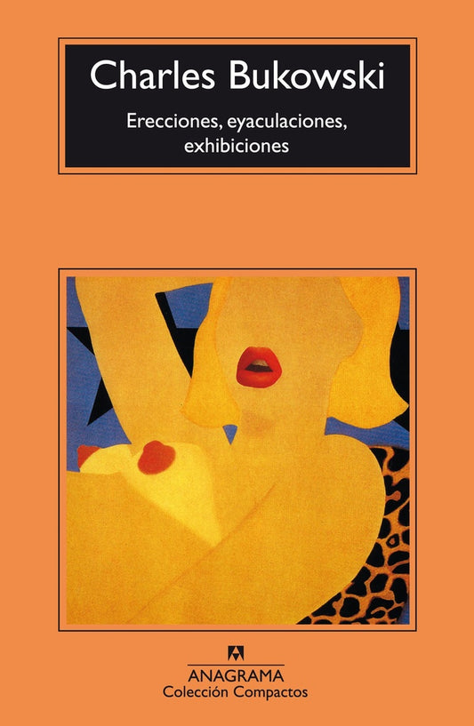 Erecciones, eyaculaciones, exhibiciones | Charles Bukowski