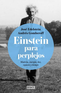 Einstein para Perplejos: Materia, Energía, Luz, Espacio y Tiempo | Edelstein, Gomberoff