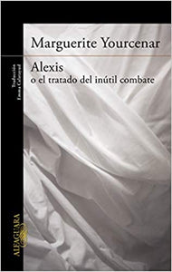 Alexis o el Tratado del Inútil Combate | Marguerite Yourcenar