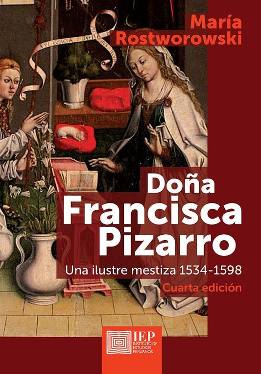 Doña Francisca Pizarro: La Ilustre Meztiza 1534-1598 | Maria Rostworowski