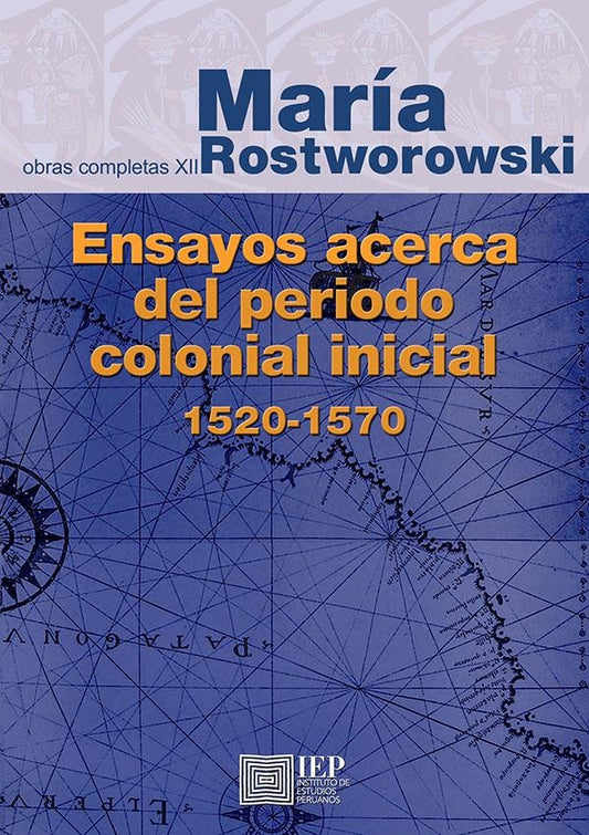 Ensayos acerca del Periodo Colonial Inicial 1520-1570 | Maria Rostworowski