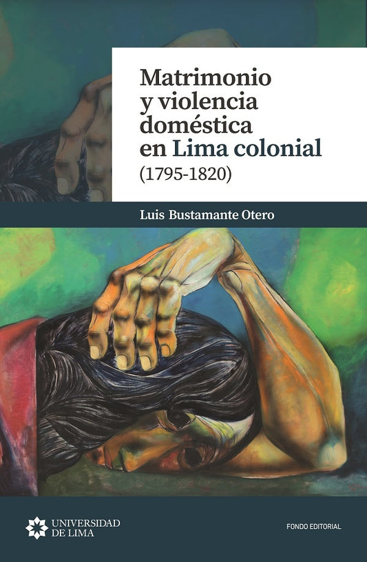 Matrimonio y Violencia Doméstica en Lima Colonial (1795-1820) | Luis Bustamante Otero