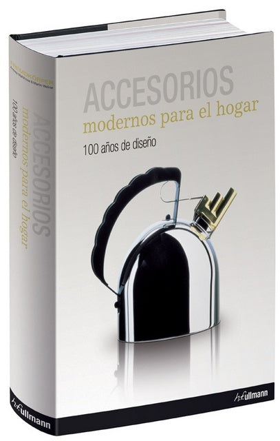 Accesorios Modernos para el Hogar: 100 Años de Diseño - Trilingüe | Varios Autores