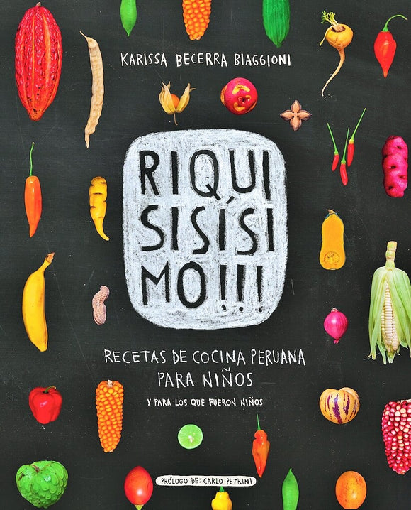 Riquisisísimo!!!: Recetas de Cocina Peruana para Niños y para los que fueron Niños | Karissa Becerra Biaggioni