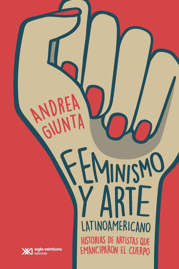 Feminismo y Arte Latinoamericano: Historias de Artistas que Emanciparon el Cuerpo | Andrea Giunta