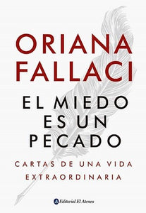 El Miedo Es Un Pecado: Cartas de una Vida Extraordinaria | Oriana Fallaci