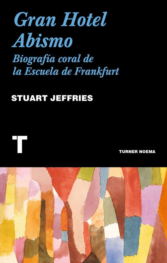 Gran Hotel Abismo: Biografía Coral de la Escuela de Frankfurt | Stuart Jeffries